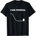 I Had Potential T-Shirt Funny Physics Science Pun Tee Nerdy Humor Gift