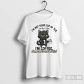 Premium Cat Im Not Your Cup Of Tea Im Coffee Strong Unpalogtetic T Shirts