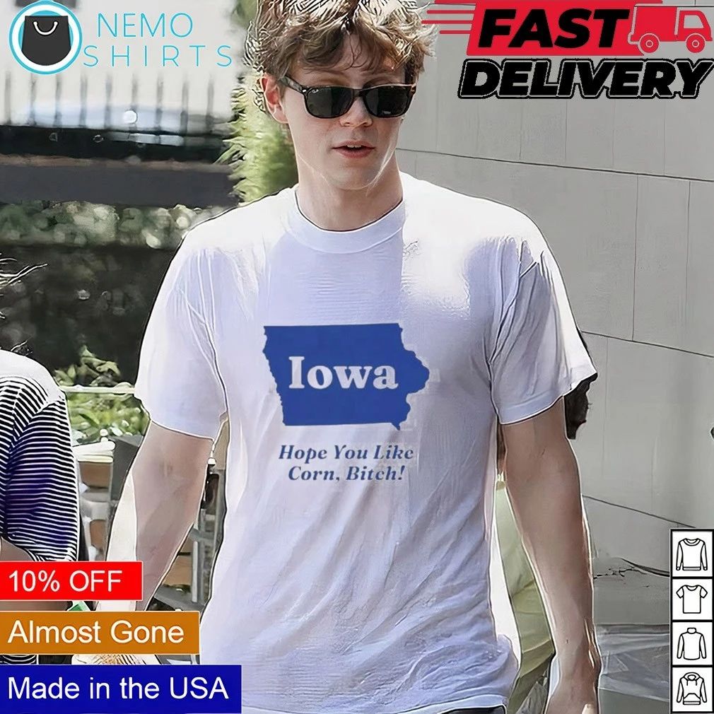 Iowa Hope You Like Corn Bitch State Midwest shirt
