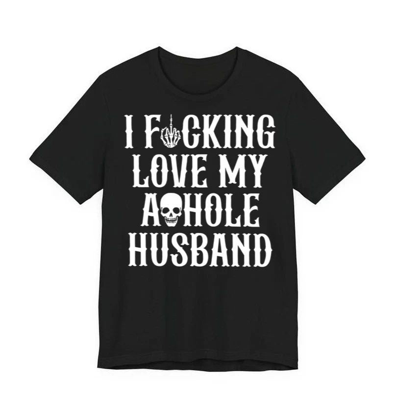 I F*cking Love My Ashole Husband Skull Shirt Sarcastic Biker Aesthetic Shirt