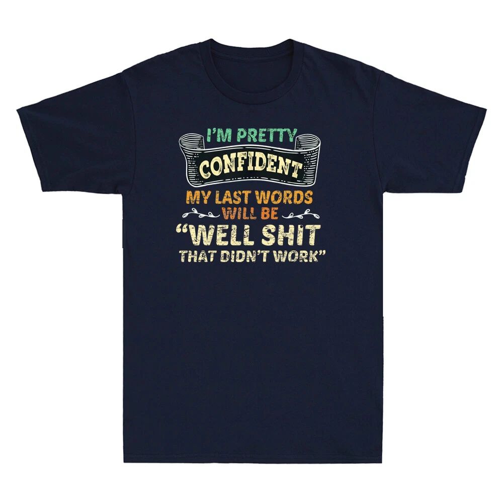 My Last Words Will Be Well Sh!t That Didn't Work Funny Saying Retro Men T-Shirt