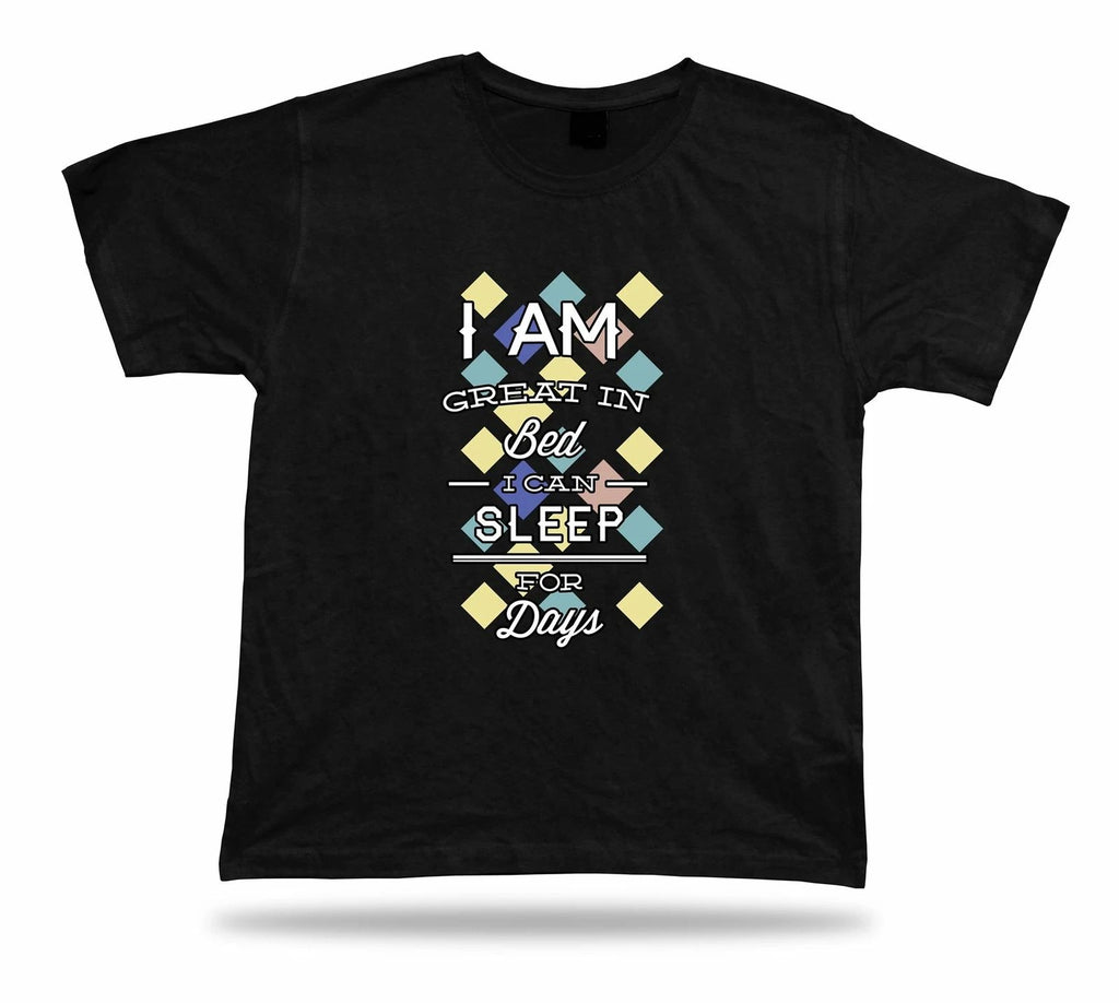 I am great in bed I can sleep for days t shirt tee idea modern stylish design