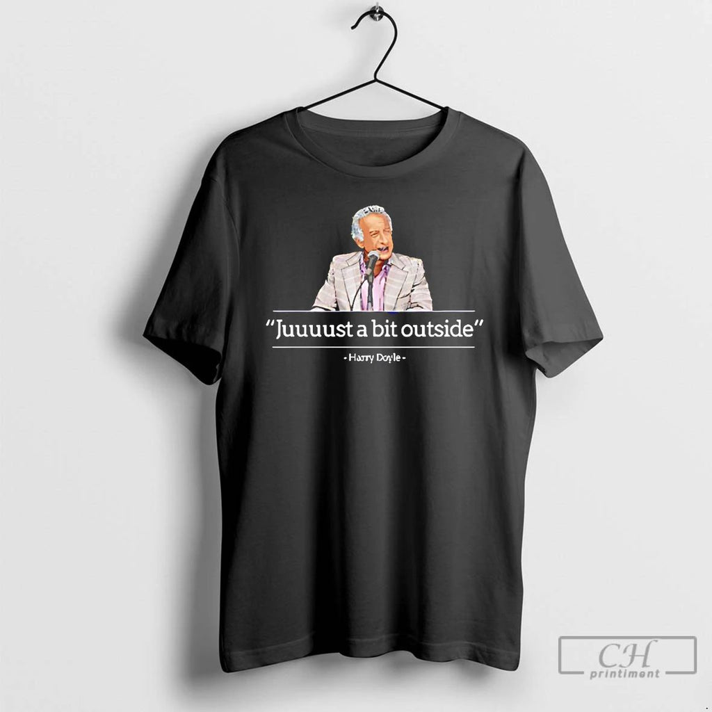 Classic Juuuust A Bit Outside Harry Doyle T Shirts