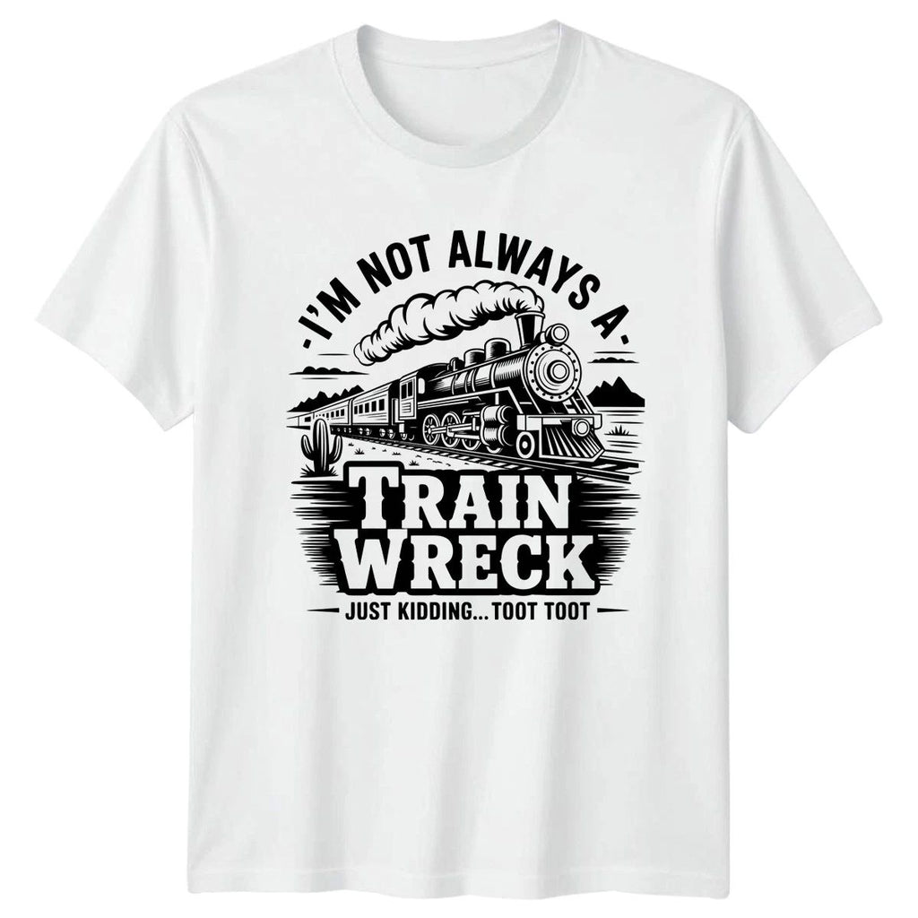 Im Not Always A Train Wreck T-Shirt Steam Locomotive Railroad