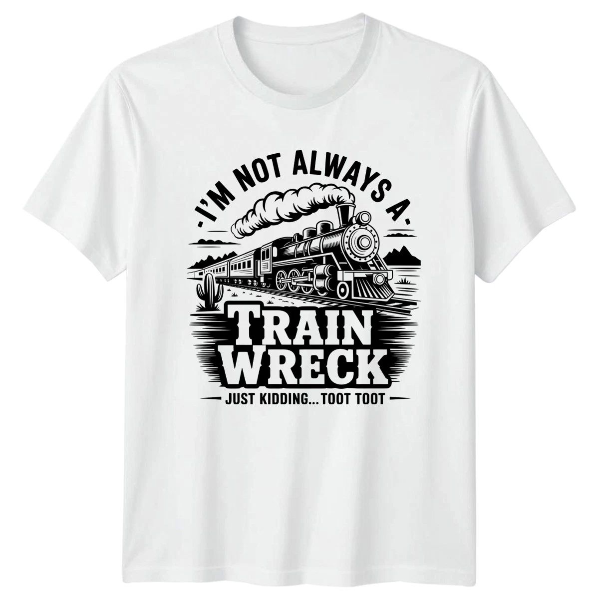Im Not Always A Train Wreck T-Shirt Steam Locomotive Railroad