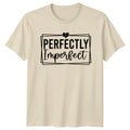 Perfectly Imperfect Womens T-Shirt Mental Health Inspirational Birthday Gift