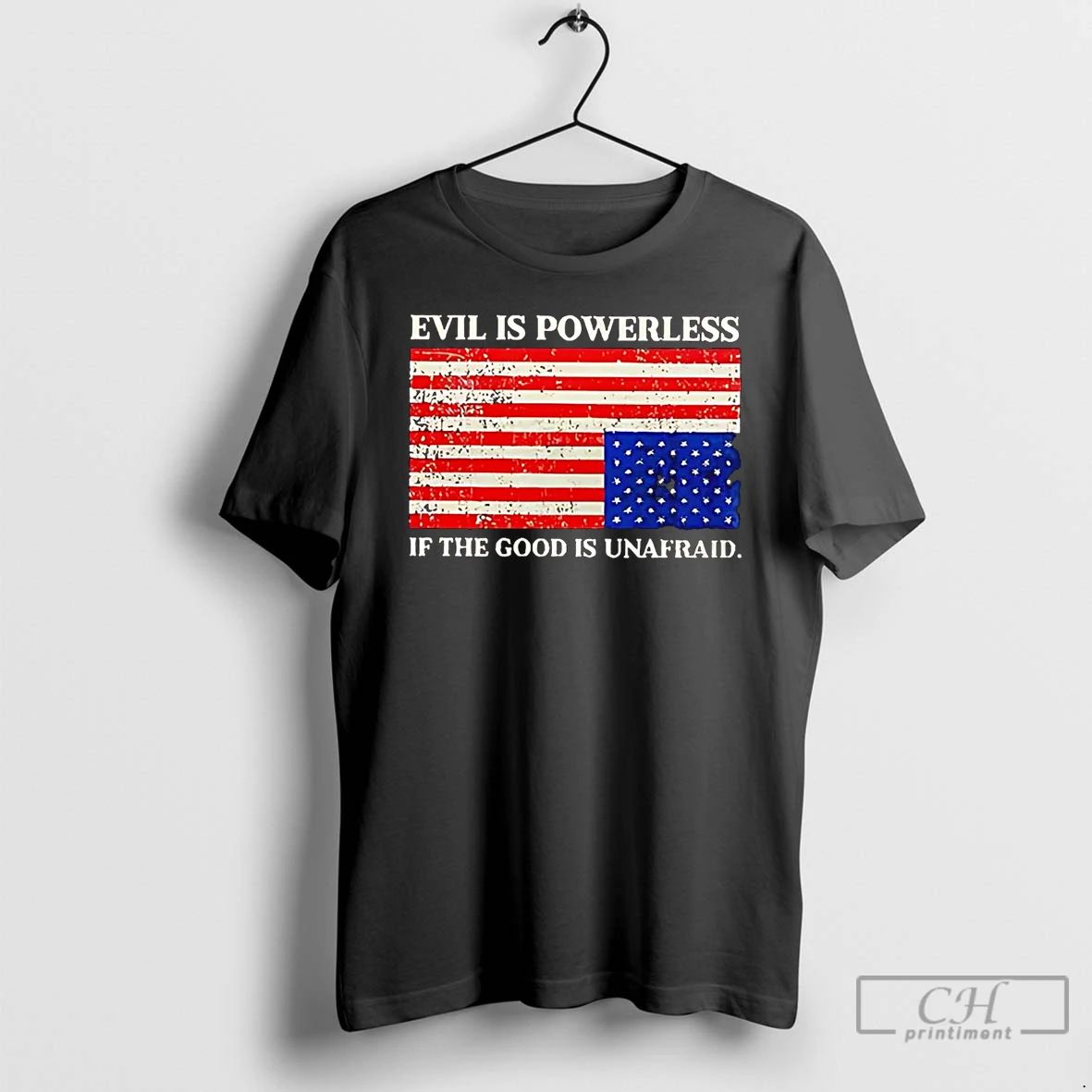 Classic Evil Is Powerless If The Good Is Unafraid T Shirts