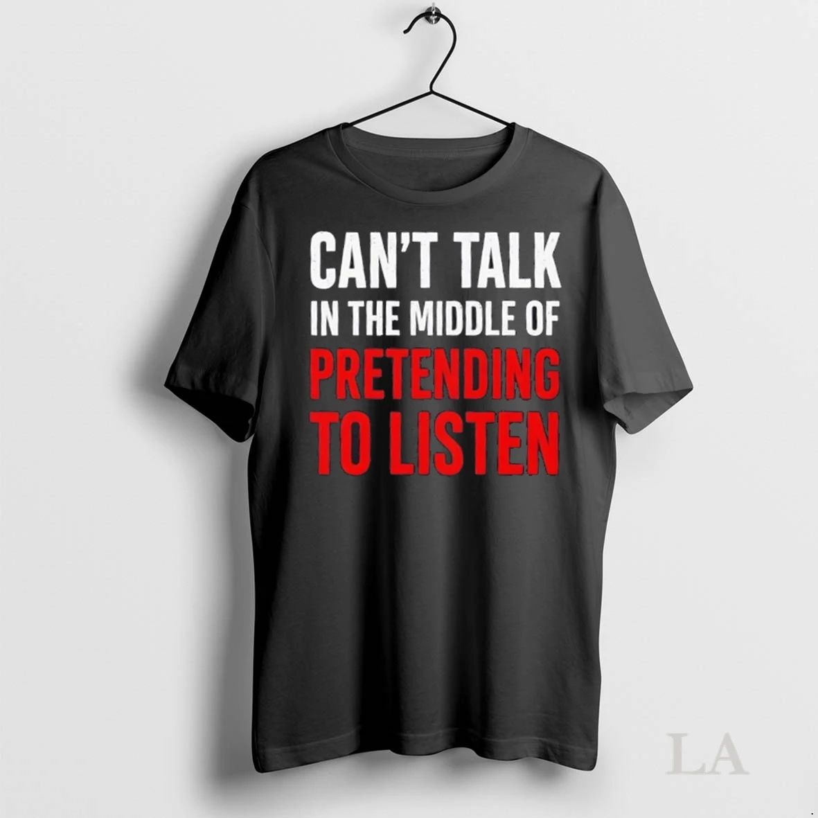 Original Cant Talk In The Middle Of Pretending To Listen Funny Quote