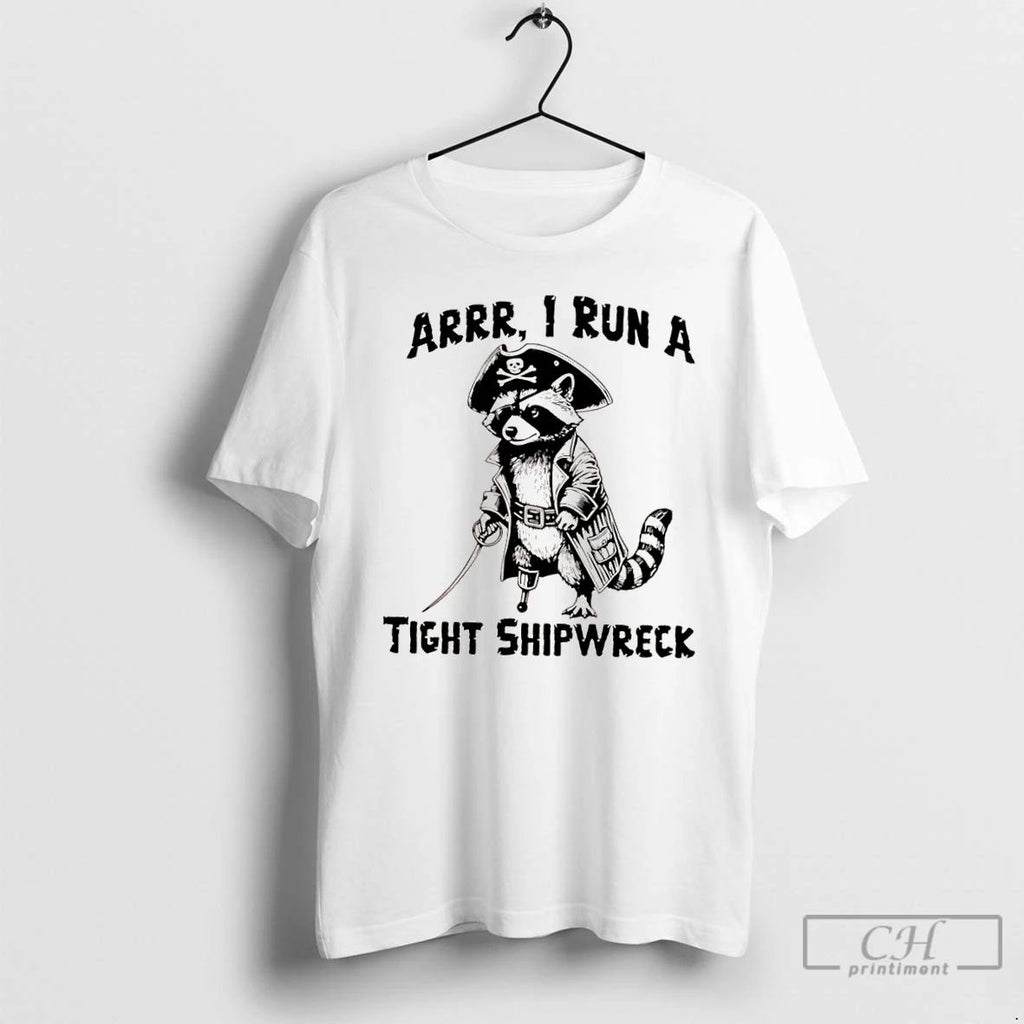 Classic Raccoon Arrr I Run A Tight Shipwreck T Shirts