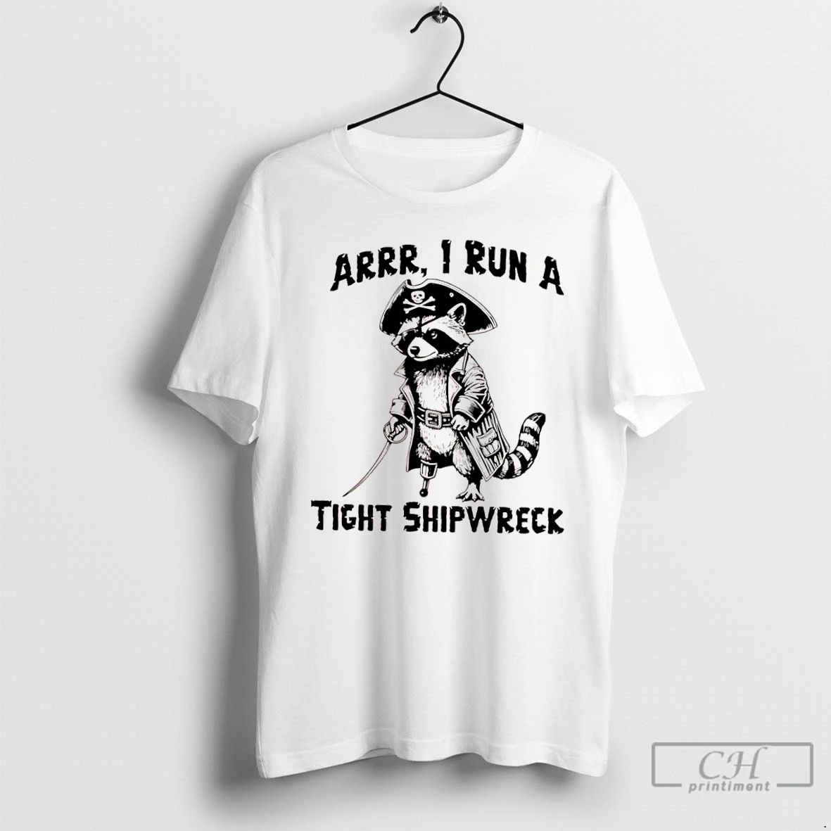 Classic Raccoon Arrr I Run A Tight Shipwreck T Shirts