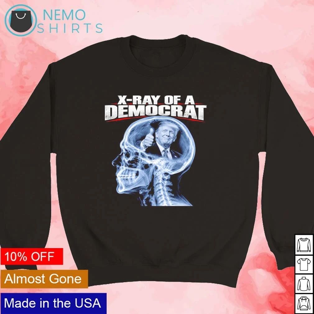 Donald Trump X-Ray of a Democrat Political Humor shirt