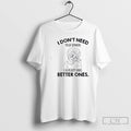 Classic I Dont Need Your Opinion I Already Have Better Ones T Shirts