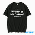Sayway Wanna Be My Cardio Respectfully Tshirts Sweater
