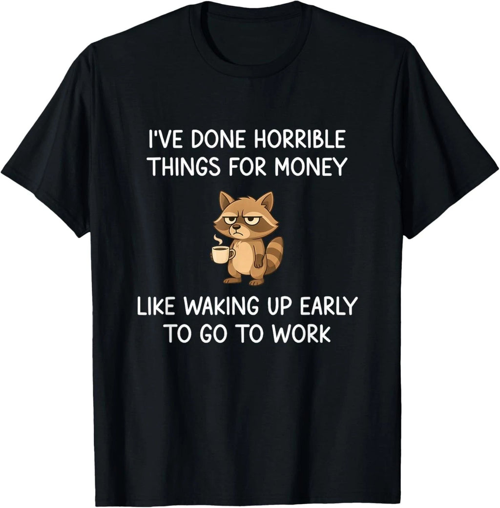 I've Done Horrible Things for Money, Raccoon, Funny, Jokes unisex T-Shirt