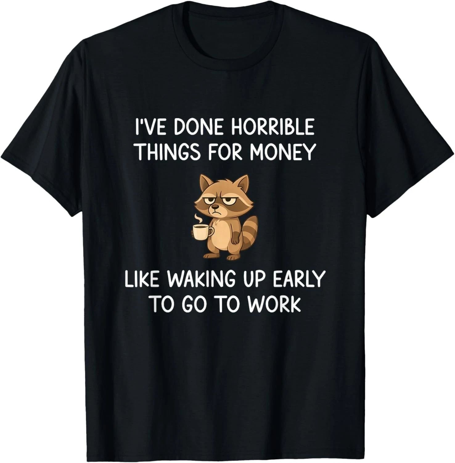 I've Done Horrible Things for Money, Raccoon, Funny, Jokes unisex T-Shirt