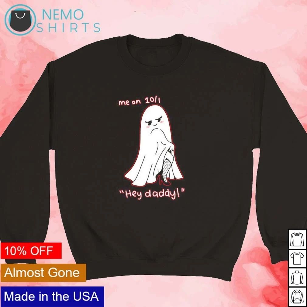 Me on 10 1 Hey Daddy Ghost October 1st Halloween shirt