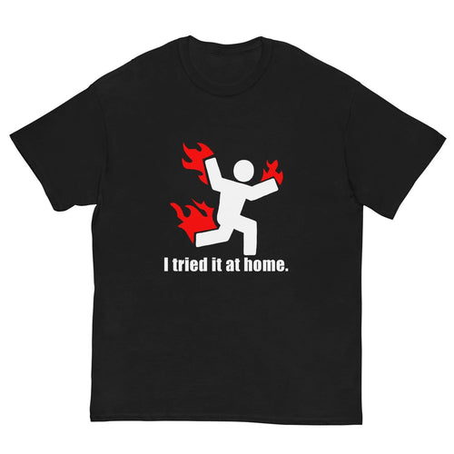 "I Tried It At Home" T-Shirt Funny Gag Gift Fashion US 🔥
