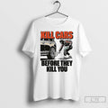 Classic Kill Cars Before They Kill You T Shirs Sweater