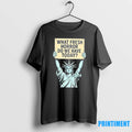 Liberty Of Statue What Fresh Horror Do We Have Today Tshirts Sweater