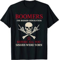 Boomers Generation Before All You Sissie Were Born Funny Retro Graphic T Shirt
