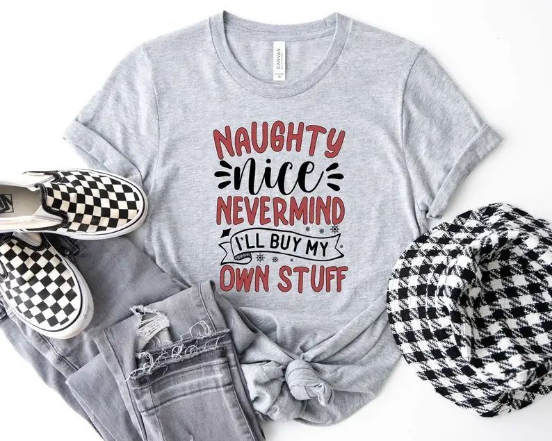 Naughty Nice Nevermind I'll Buy My Own Stuff T-Shirt