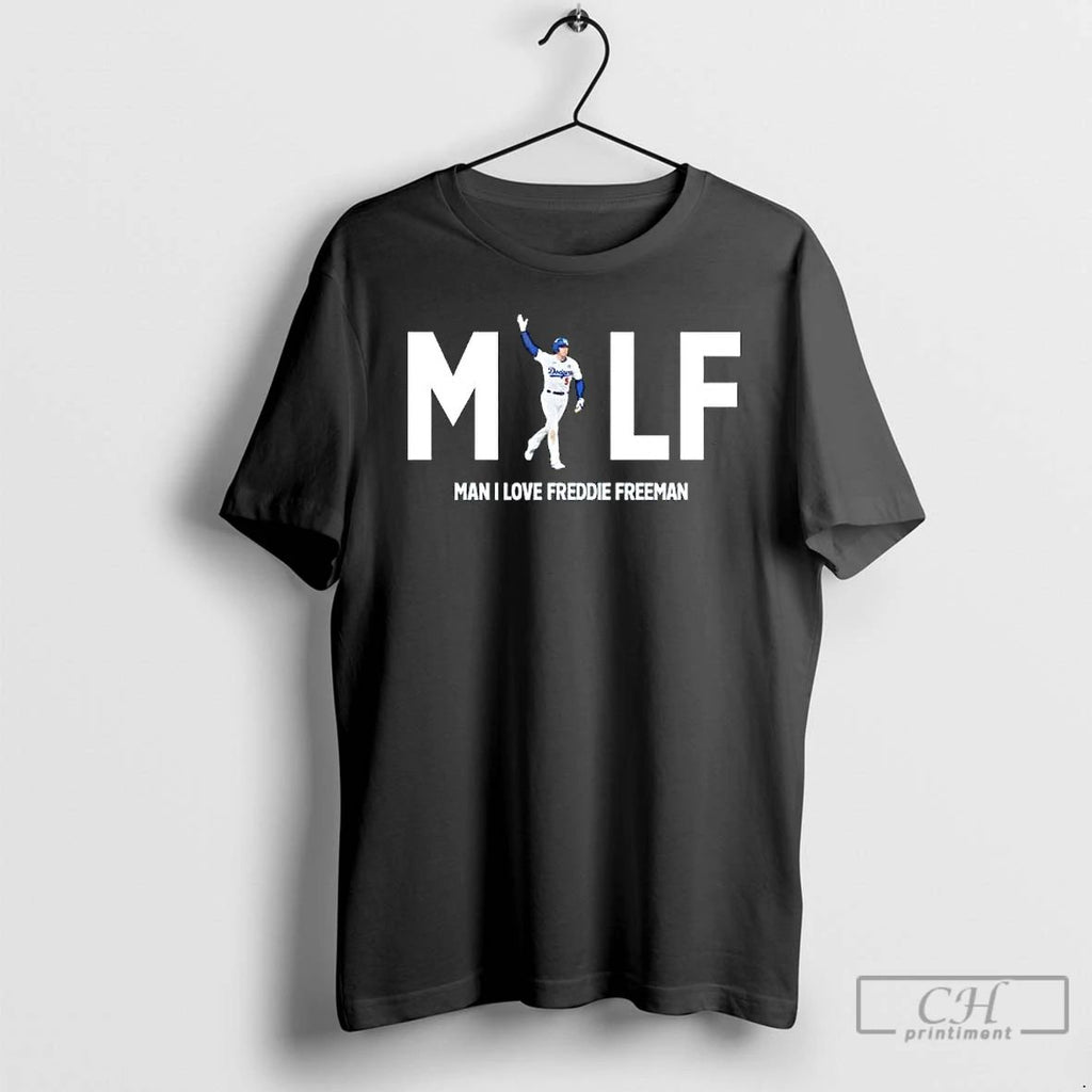 Premium Milf Man I Love Freddie Freeman The Los Angeles Dodgers T Shirts