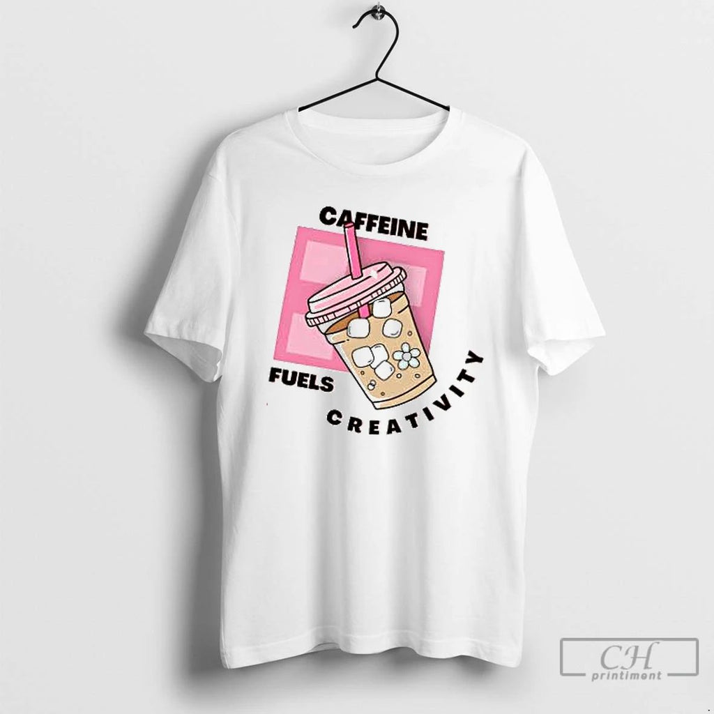 Premium Caffeine Fuels Creativity T Shirts