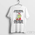 Classic Grinch Stupid People Are Like Glow Sticks Christmas T Shirts