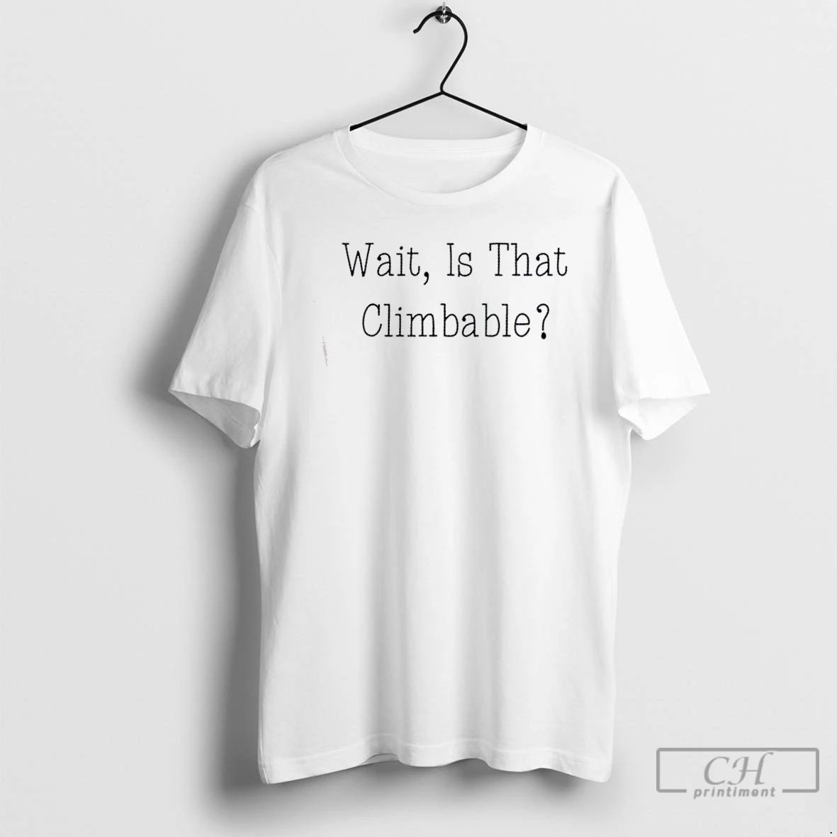 Classic Wait Is That Climbable T Shirts