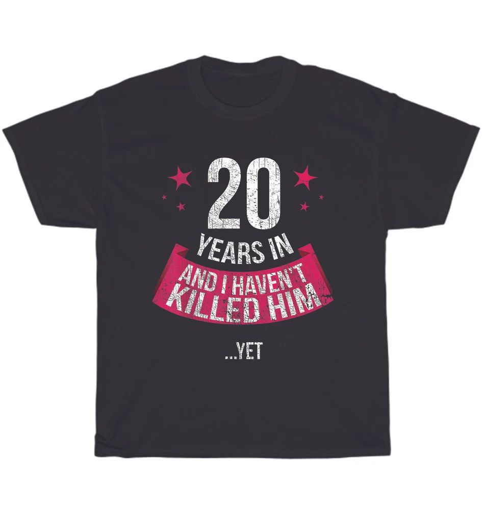 20 Years And I Haven't Funny 20th Wedding Anniversary Wife T-shirt Unisex Gift