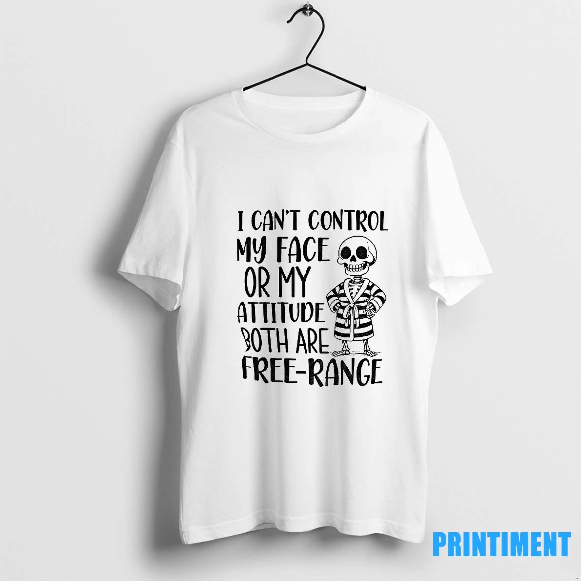 Skeleton I Cant Control My Face Or My Attitude Both Are Free Range Tshirts Sweater