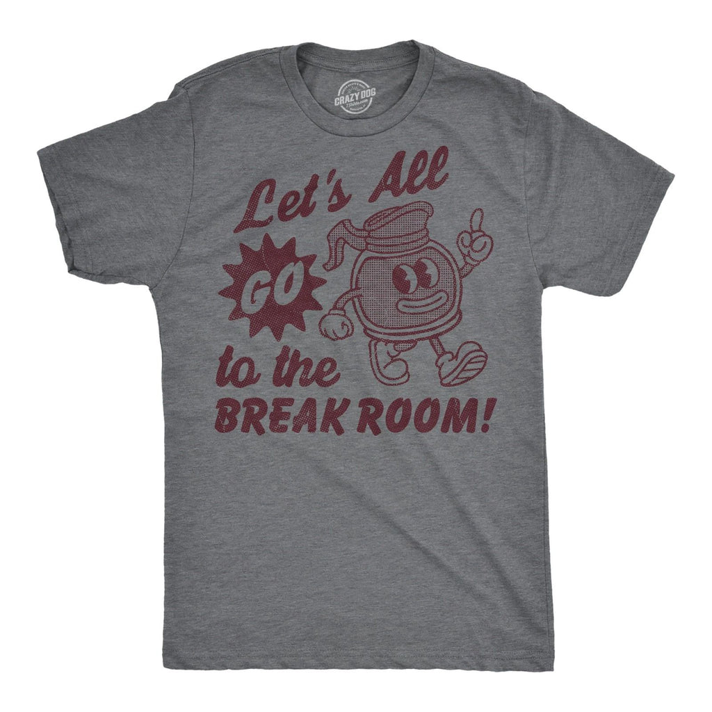 Mens Funny T Shirts Lets All Go to The Break Room Sarcastic Work Graphic Novelty