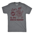Mens Funny T Shirts Lets All Go to The Break Room Sarcastic Work Graphic Novelty