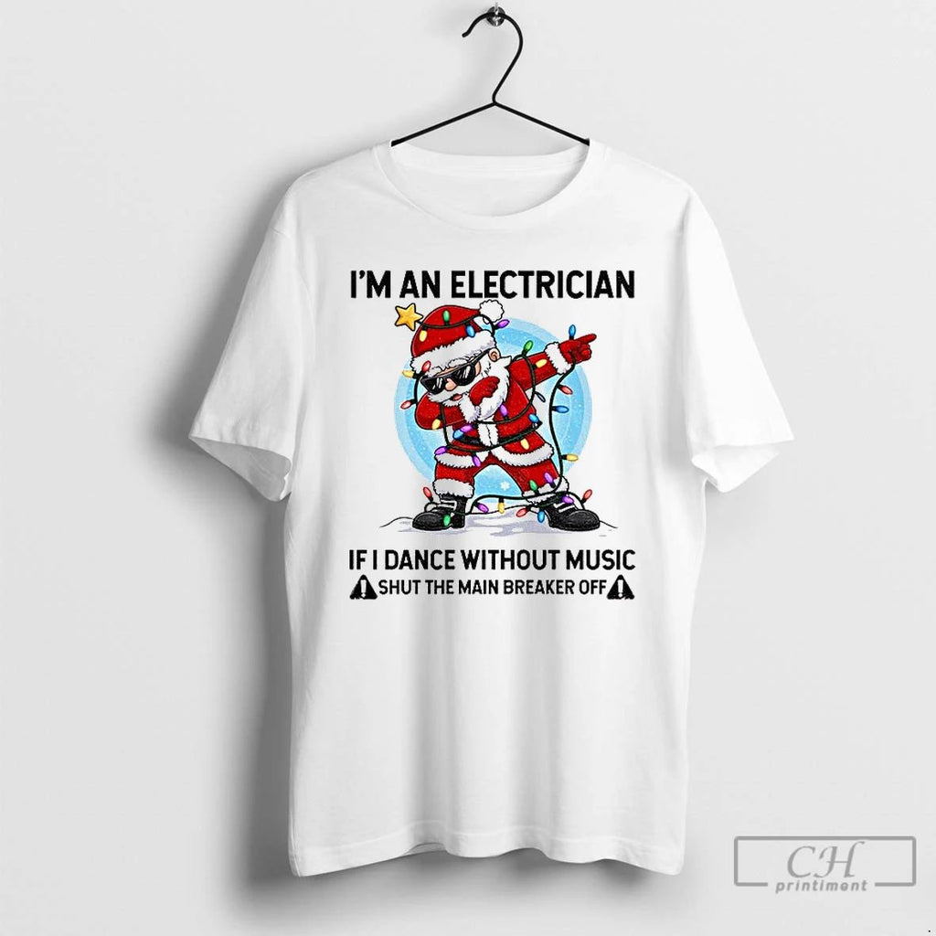 Classic Angry Santa Claus Im An Electrician If I Dance Without Music Shut The Main
