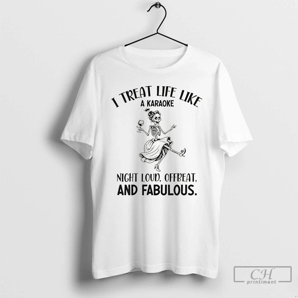 Premium Skeleton Dancing I Treat Life Like A Karaoke Night Loud Offbeat And Fabulous
