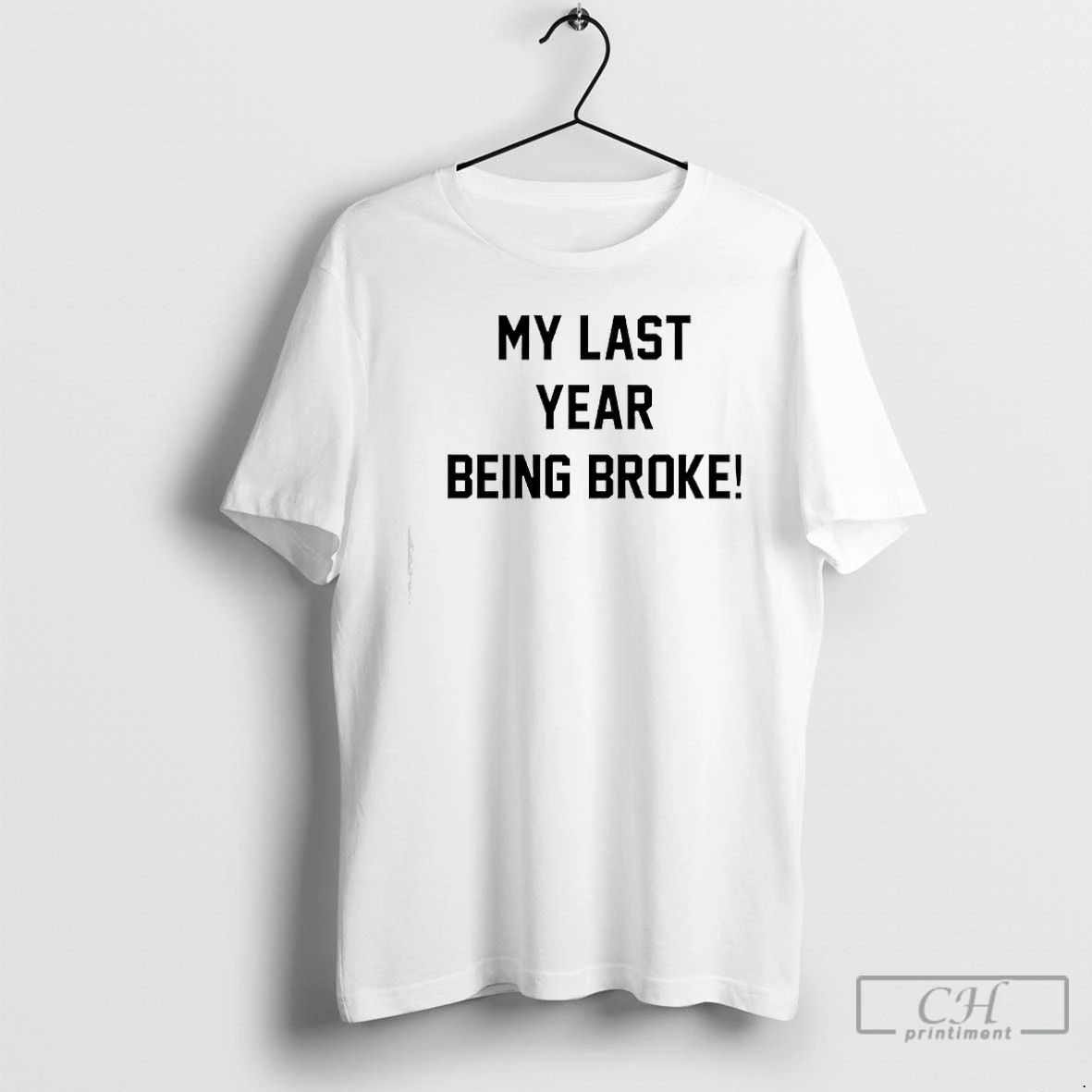 Premium My Last Year Being Broke T Shirts