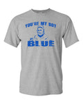 You're My Boy BLUE Old School Movie Men's Tee Shirt 1811
