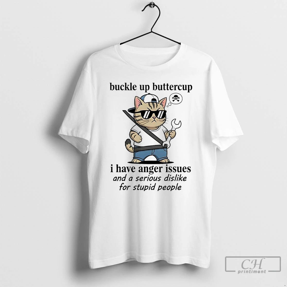 Classic Cat Buckle Up Buttercup I Have Anger Issues Serious Dislike For Stupid People