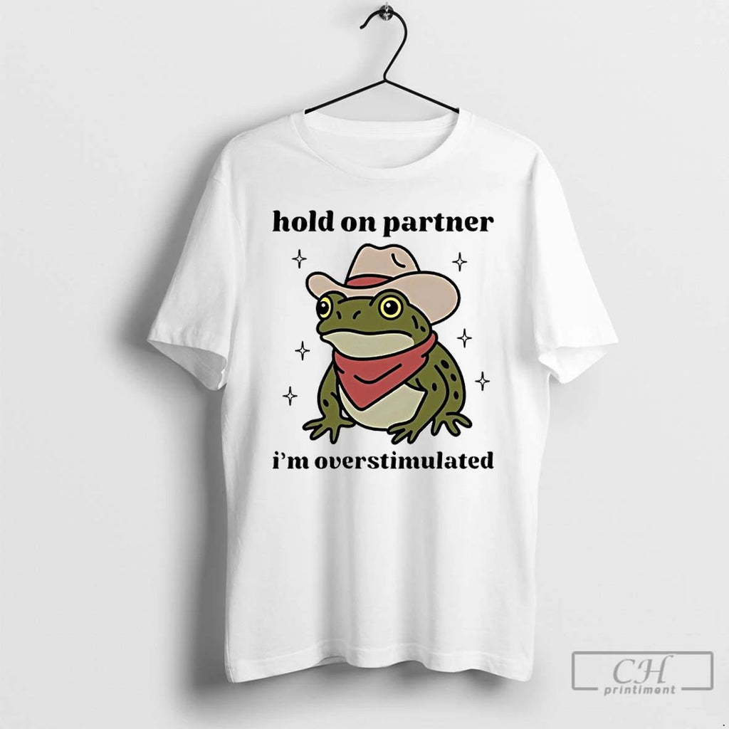 Classic Frog Cowboy Hold On Partner Im Overstimulated T Shirts