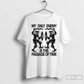 Classic My Only Enemy Is The Passage Of Time T Shirt