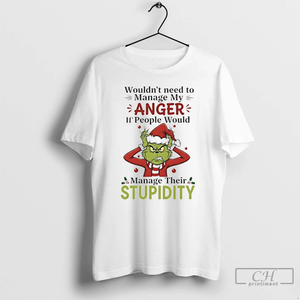 Premium Grinch Christmas Santa Wouldnt Need To Manage My Anger If People Would Manage Their