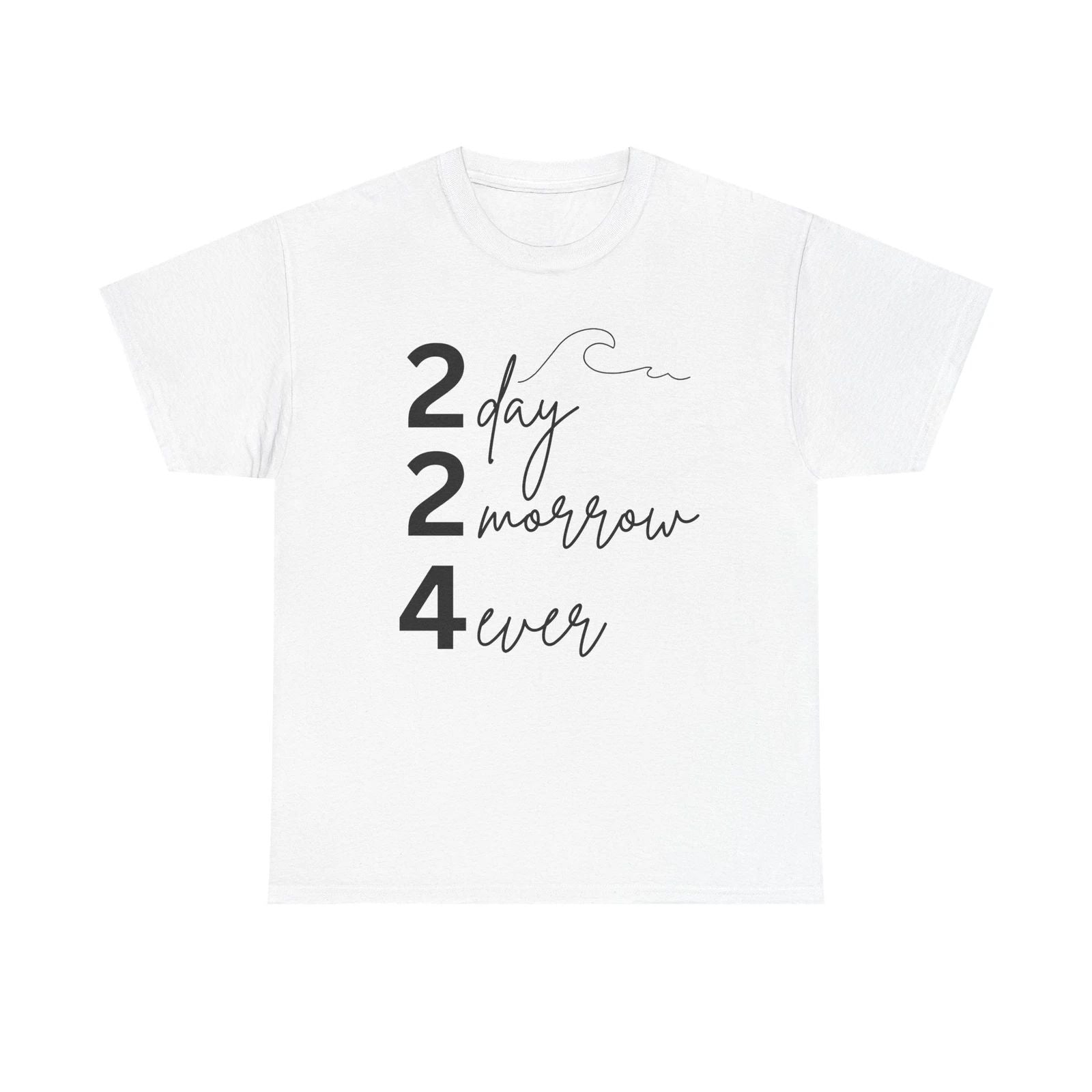 Casual Motivational Tee, Perfect Gift for Friends, Day Tomorrow Forever-224