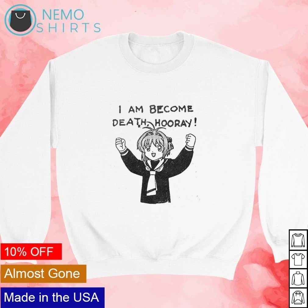 Cardcaptor Sakura I Am Become Death Hooray Shirt