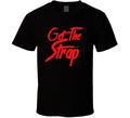 Get The Strap T Shirt