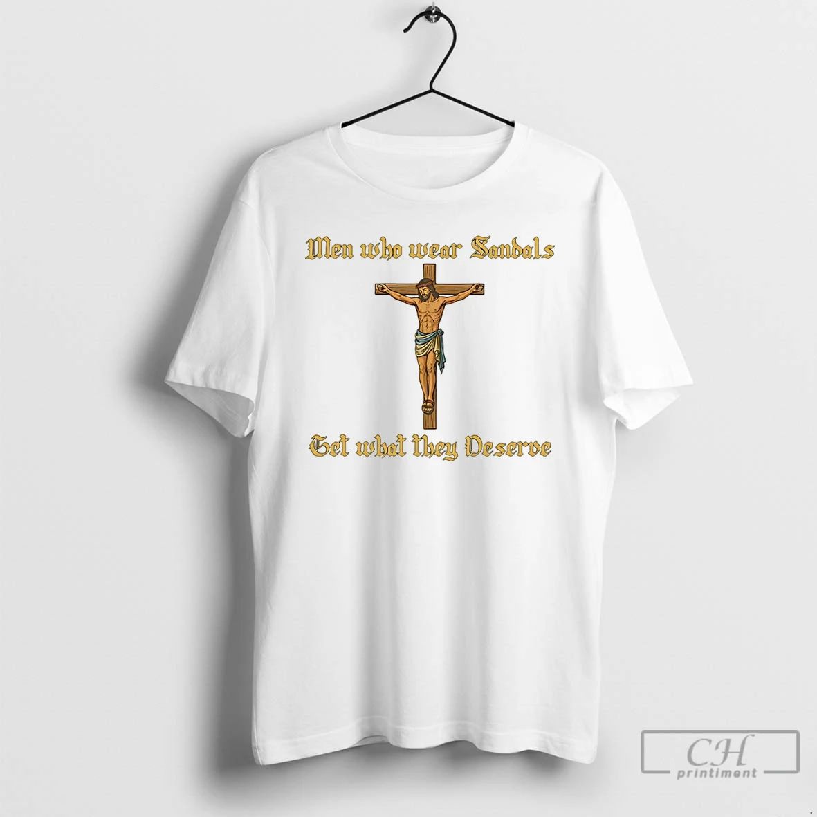 Classic Jesus Men Who Wear Sandals Get What They Deserve T Shirts Hoodie Longsleeve