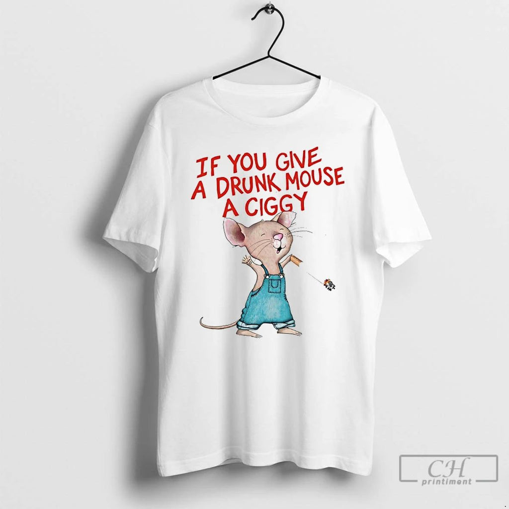Classic Rat Smoking If You Give A Drunk Mouse A Ciggy T Shirts