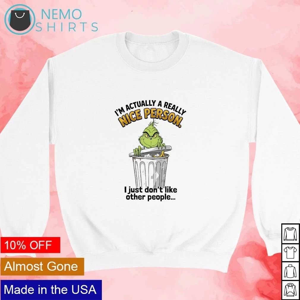 The Grinch I’m Actually a Really Nice Person I Just Don’t Like Other People shirt