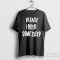 Classic Please I Need Some Sleep T Shirts