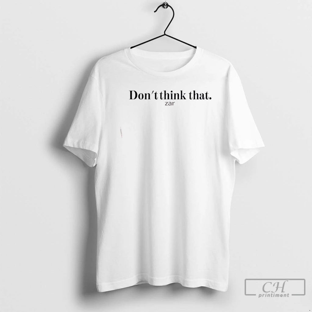 Classic Zar The Star Dont Think That Zar T Shirts