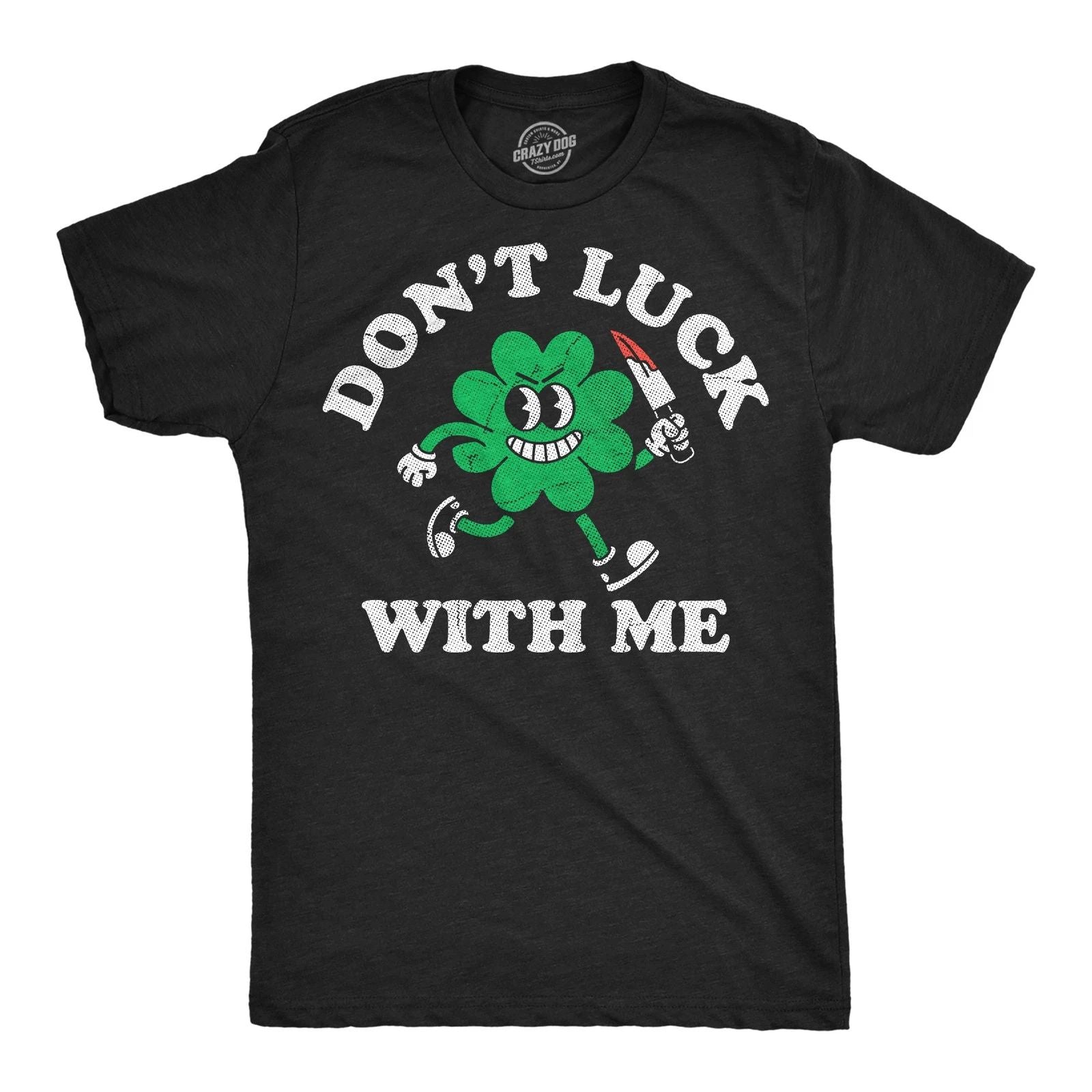 Mens Funny T Shirts Dont Luck With Me Sarcastic St Patricks Day Tee For Men
